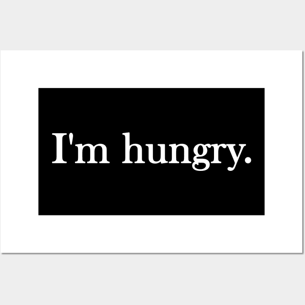 Funny quote I'm hungry Wall Art by AsKartongs